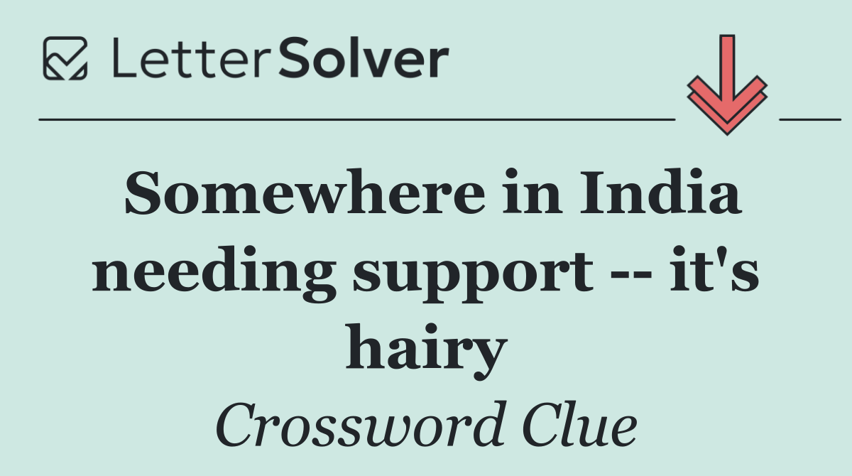Somewhere in India needing support    it's hairy