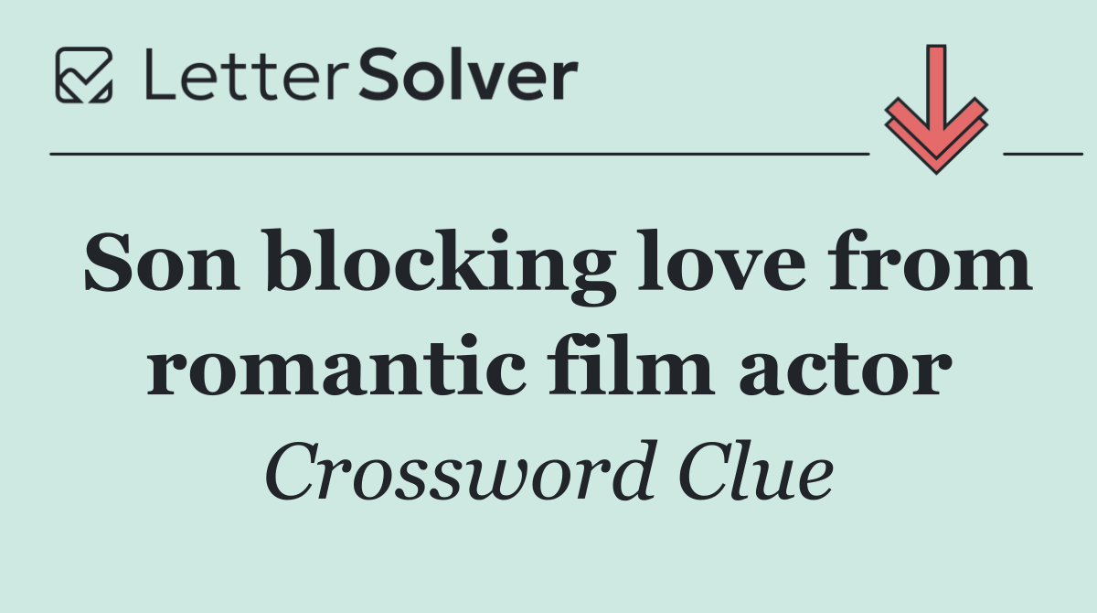Son blocking love from romantic film actor