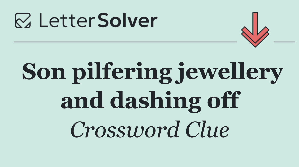 Son pilfering jewellery and dashing off