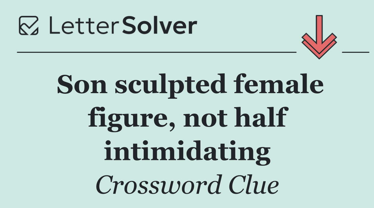 Son sculpted female figure, not half intimidating