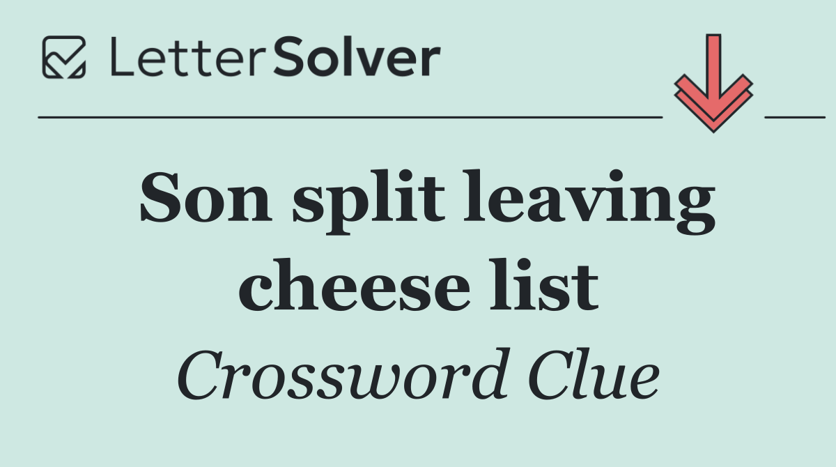 Son split leaving cheese list