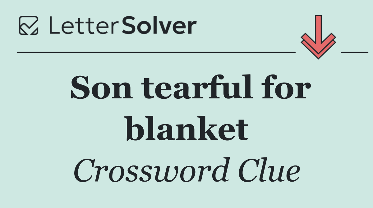 Son tearful for blanket