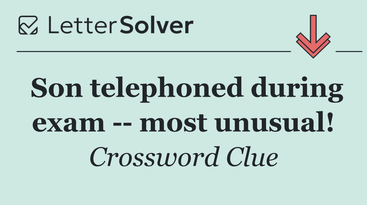 Son telephoned during exam    most unusual!