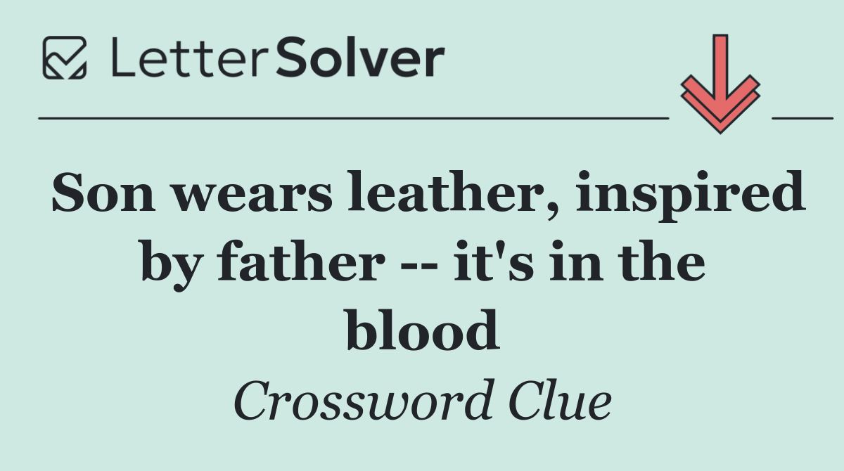 Son wears leather, inspired by father    it's in the blood
