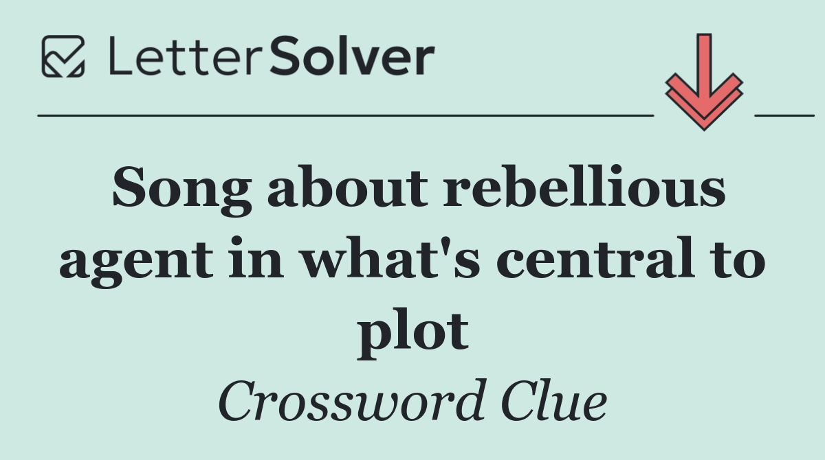 Song about rebellious agent in what's central to plot