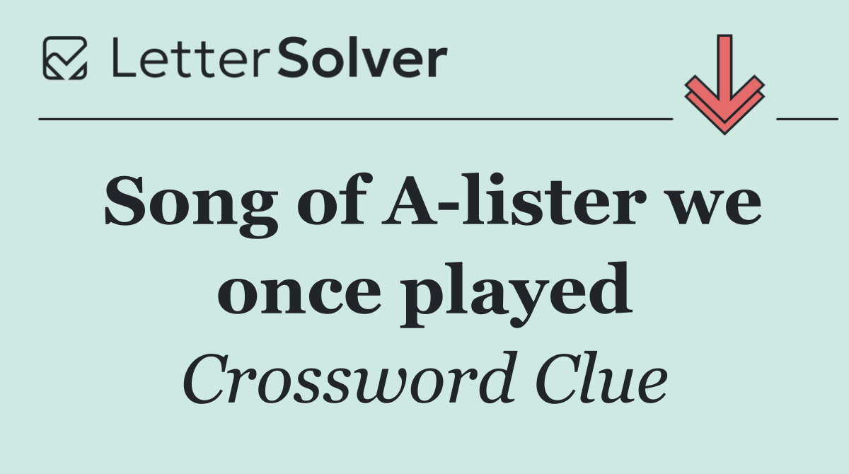 Song of A lister we once played