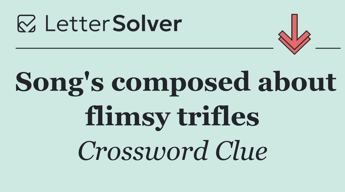 Song's composed about flimsy trifles