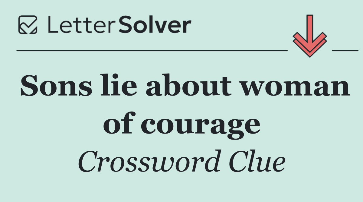 Sons lie about woman of courage