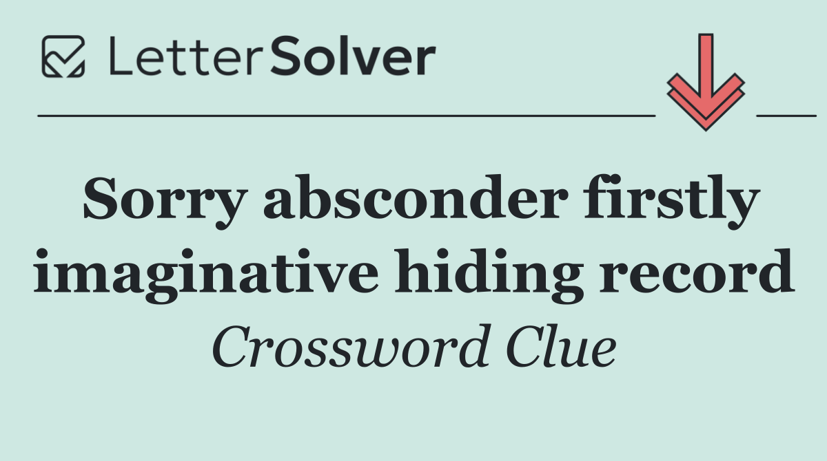 Sorry absconder firstly imaginative hiding record