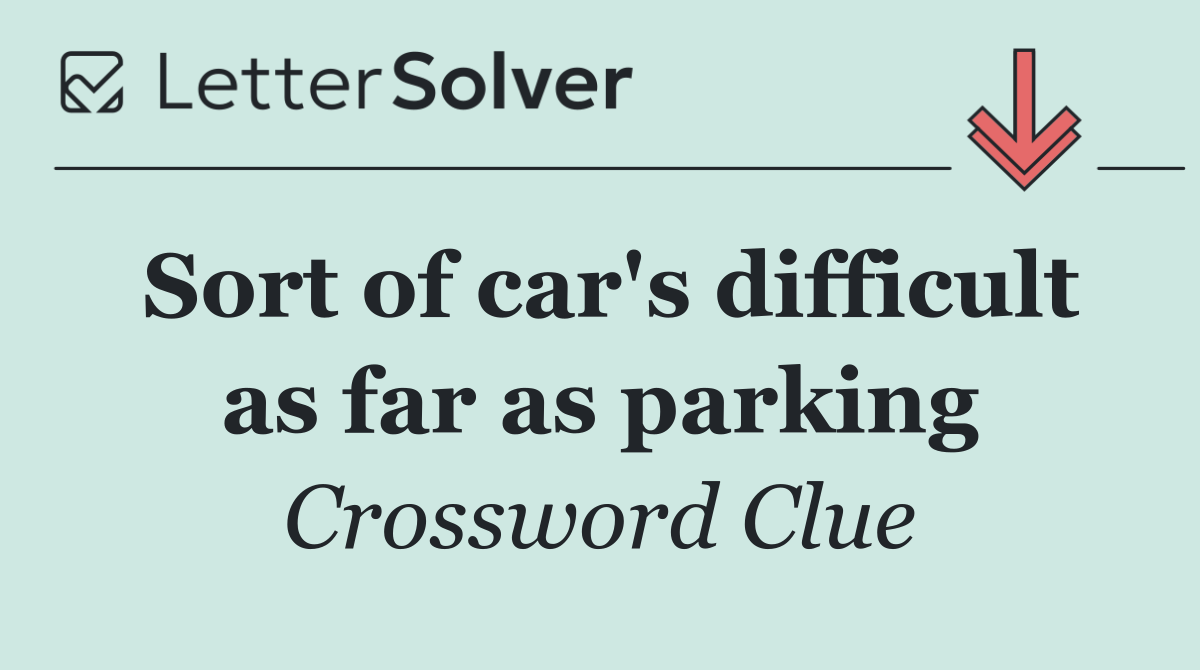Sort of car's difficult as far as parking