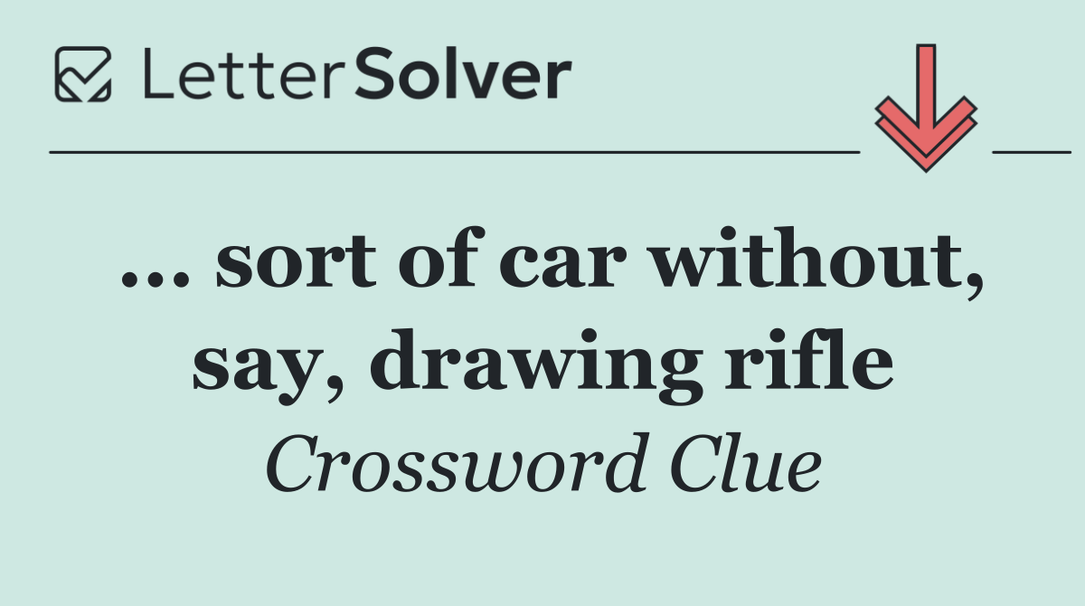... sort of car without, say, drawing rifle