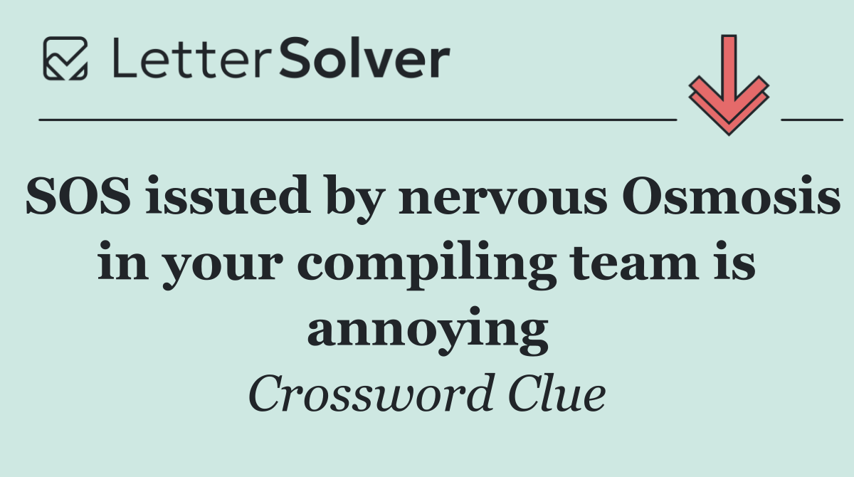 SOS issued by nervous Osmosis in your compiling team is annoying