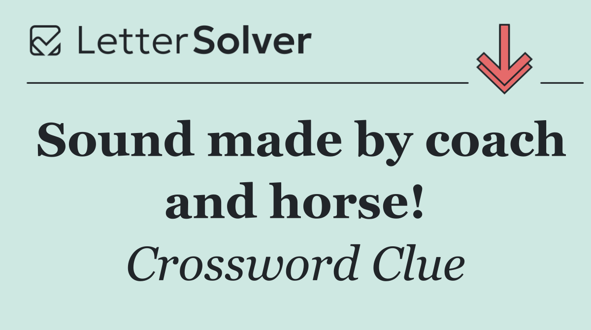 Sound made by coach and horse!