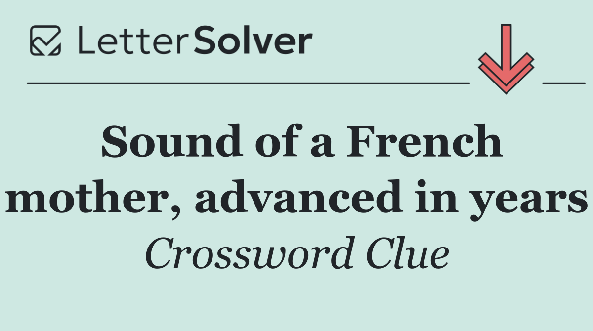 Sound of a French mother, advanced in years