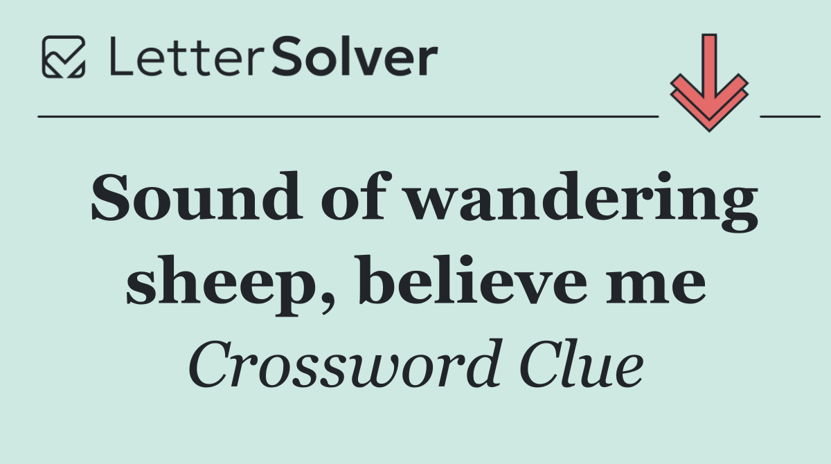 Sound of wandering sheep, believe me