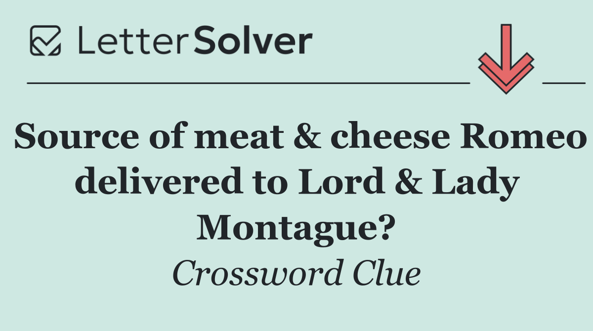 Source of meat & cheese Romeo delivered to Lord & Lady Montague?