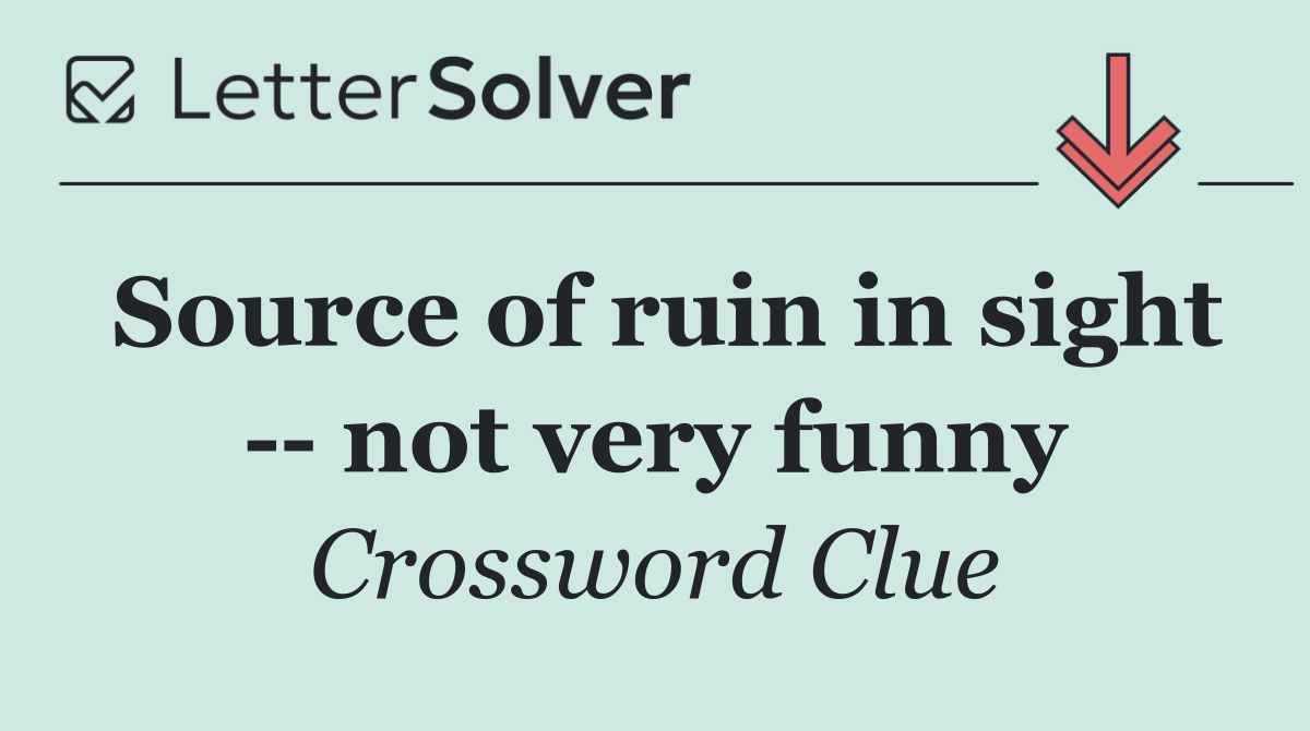 Source of ruin in sight    not very funny