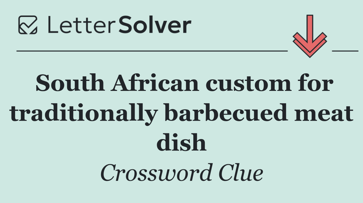 South African custom for traditionally barbecued meat dish