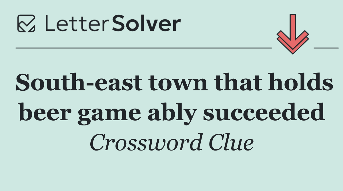 South east town that holds beer game ably succeeded