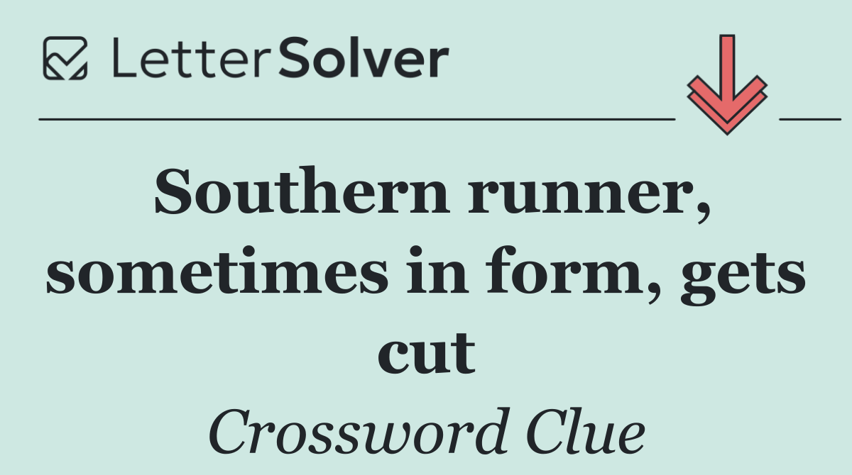 Southern runner, sometimes in form, gets cut
