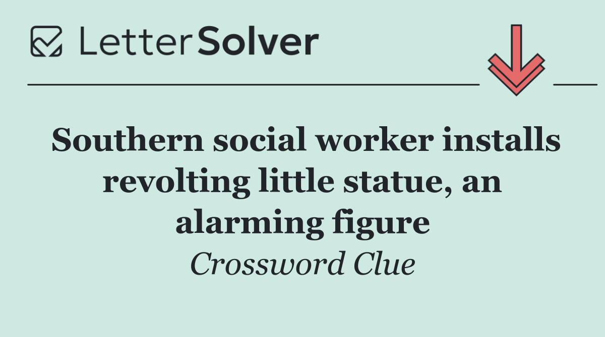 Southern social worker installs revolting little statue, an alarming figure