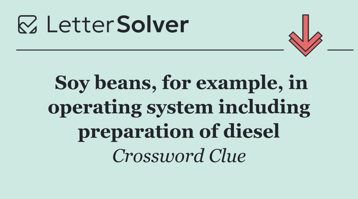 Soy beans, for example, in operating system including preparation of diesel