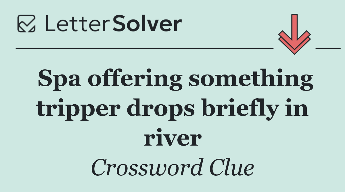 Spa offering something tripper drops briefly in river