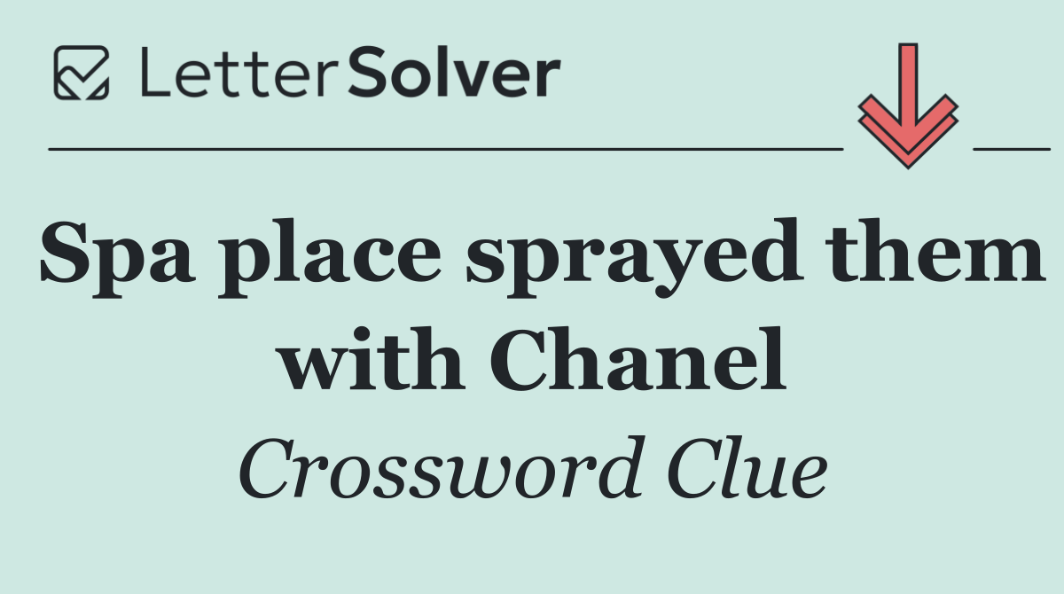 Spa place sprayed them with Chanel