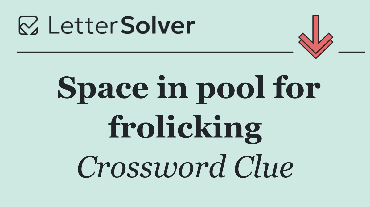 Space in pool for frolicking