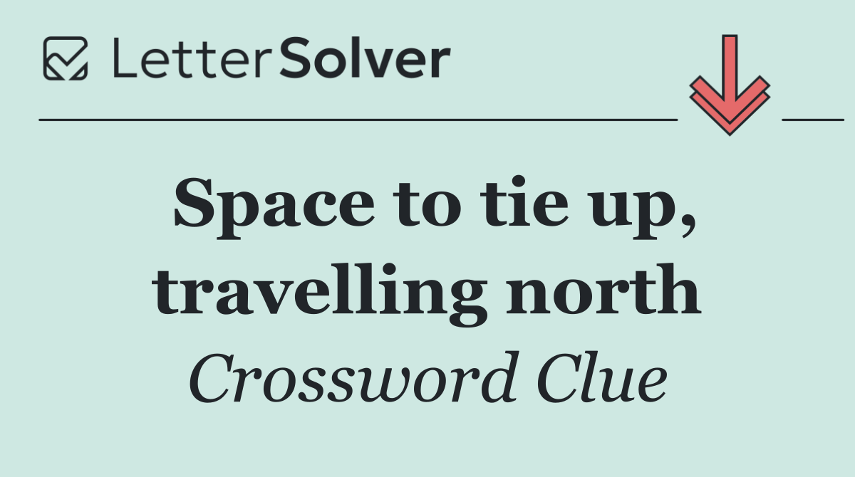 Space to tie up, travelling north