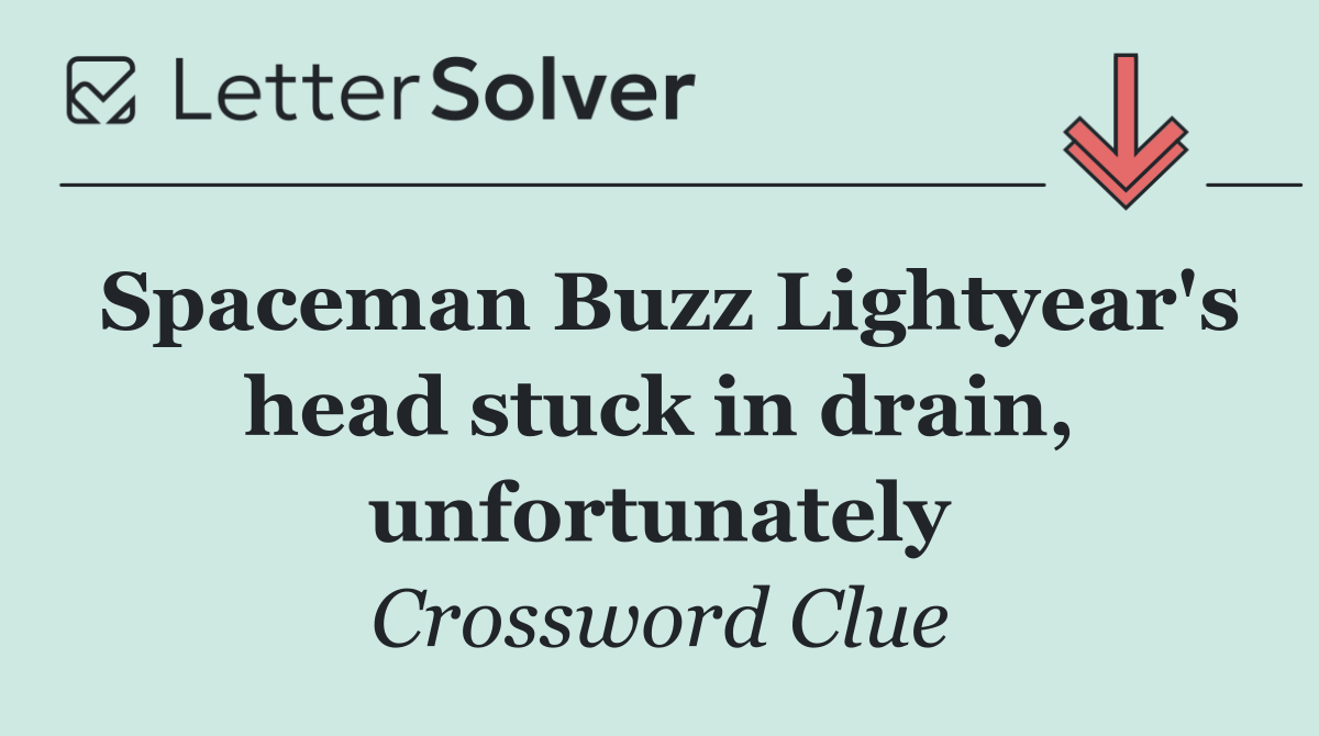 Spaceman Buzz Lightyear's head stuck in drain, unfortunately