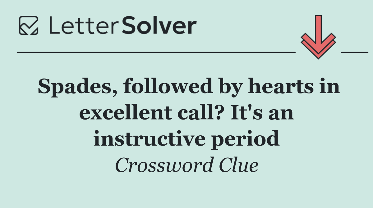 Spades, followed by hearts in excellent call? It's an instructive period