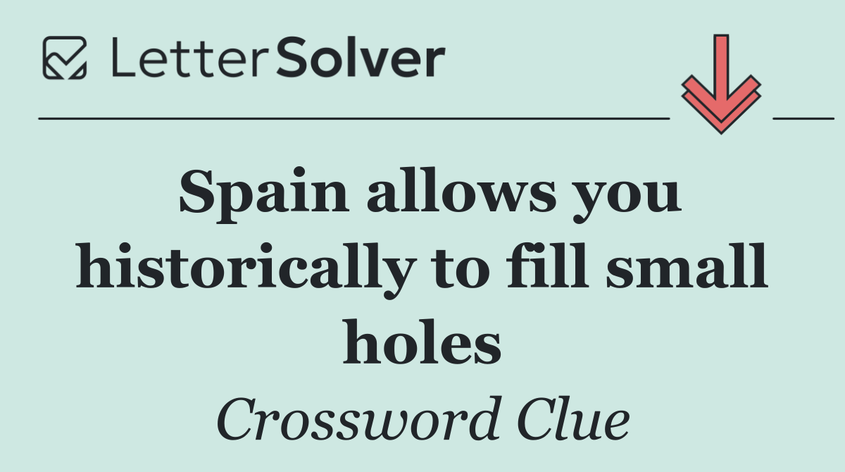 Spain allows you historically to fill small holes