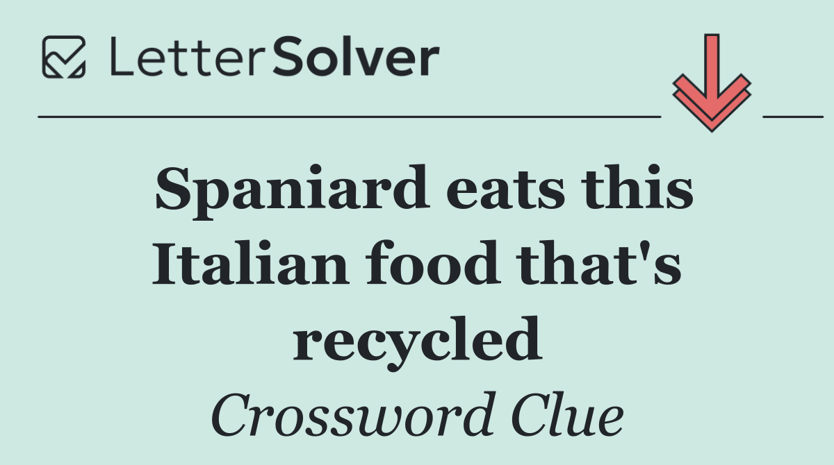 Spaniard eats this Italian food that's recycled