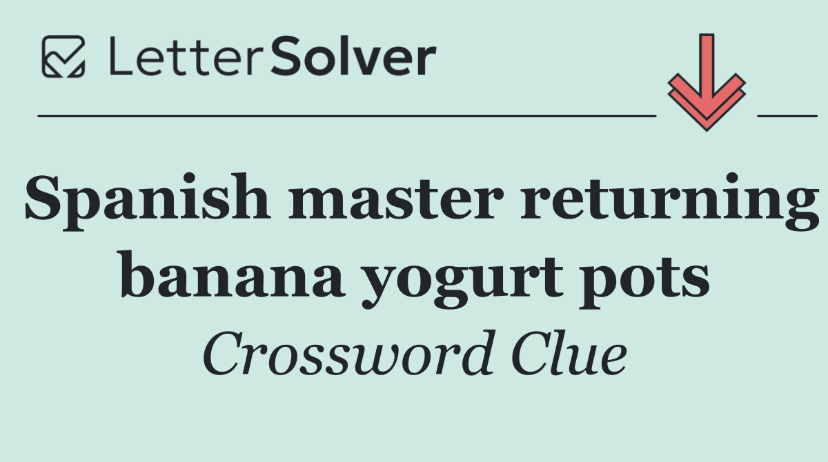Spanish master returning banana yogurt pots