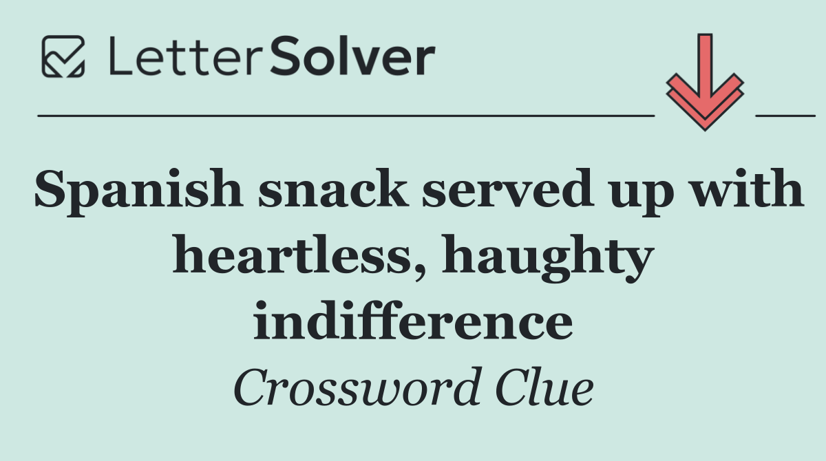 Spanish snack served up with heartless, haughty indifference