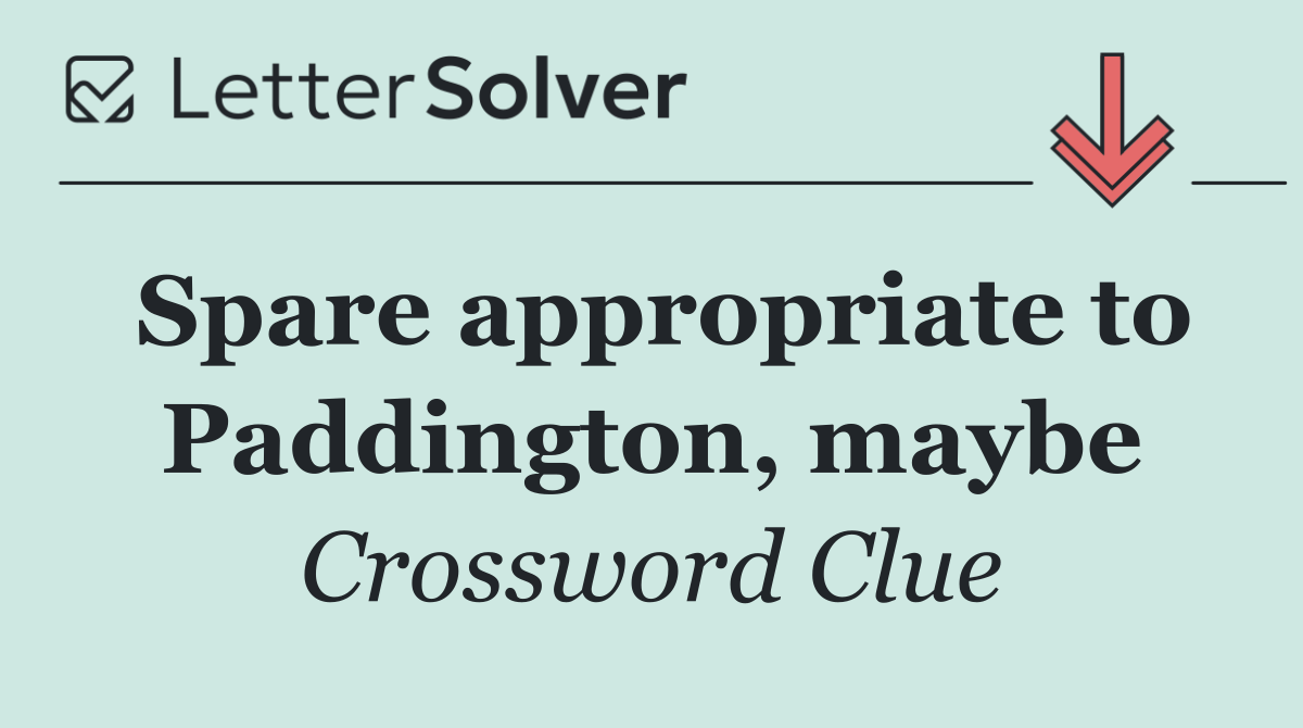 Spare appropriate to Paddington, maybe