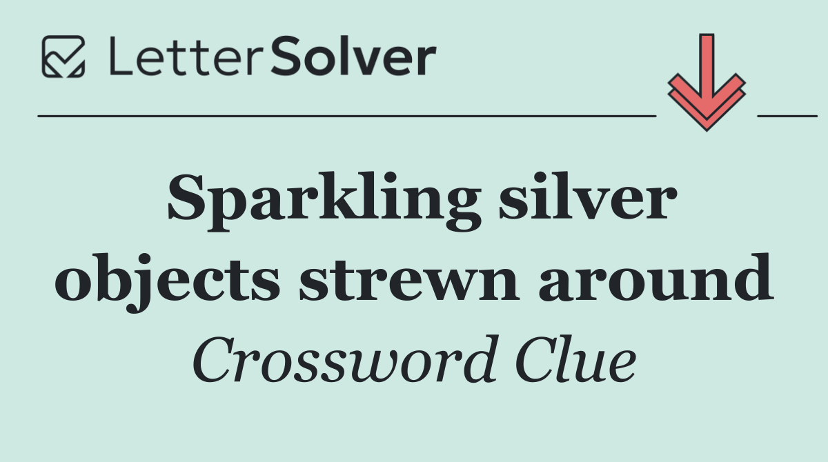 Sparkling silver objects strewn around
