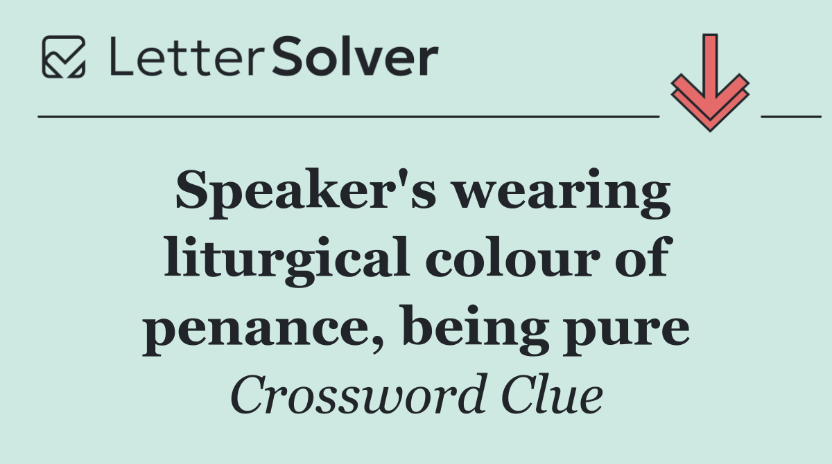 Speaker's wearing liturgical colour of penance, being pure