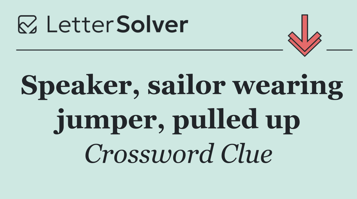 Speaker, sailor wearing jumper, pulled up