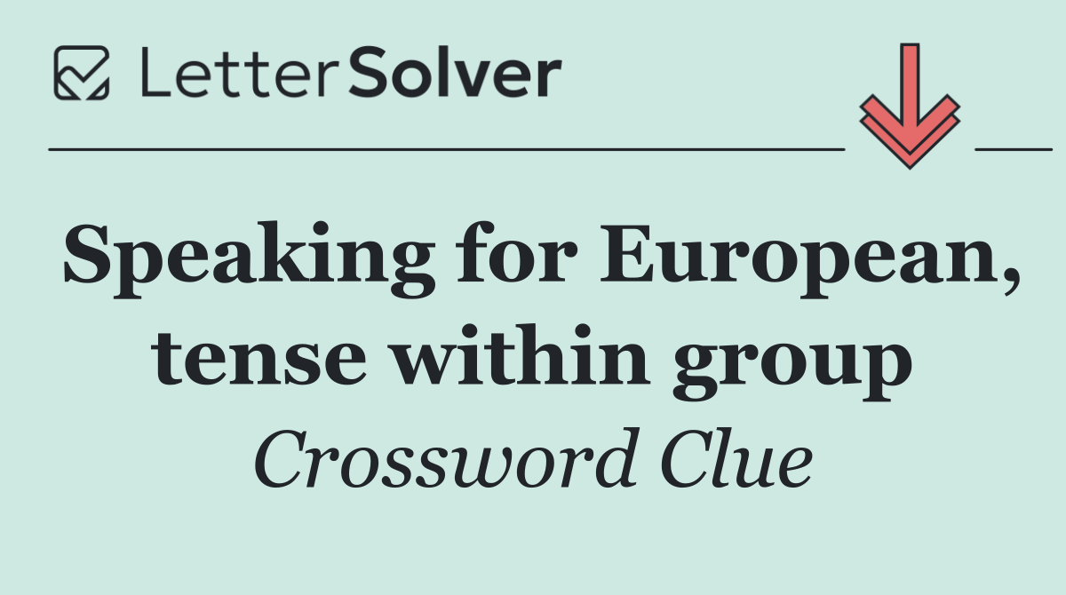 Speaking for European, tense within group