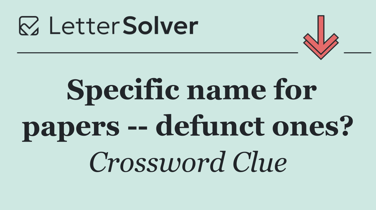 Specific name for papers    defunct ones?