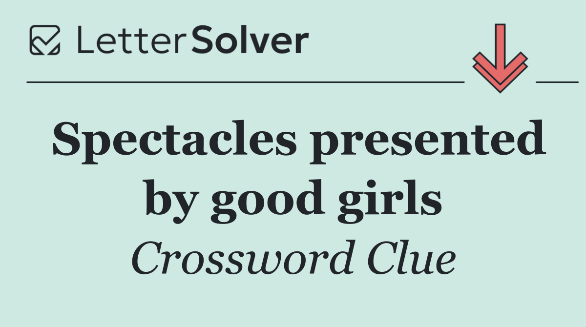 Spectacles presented by good girls