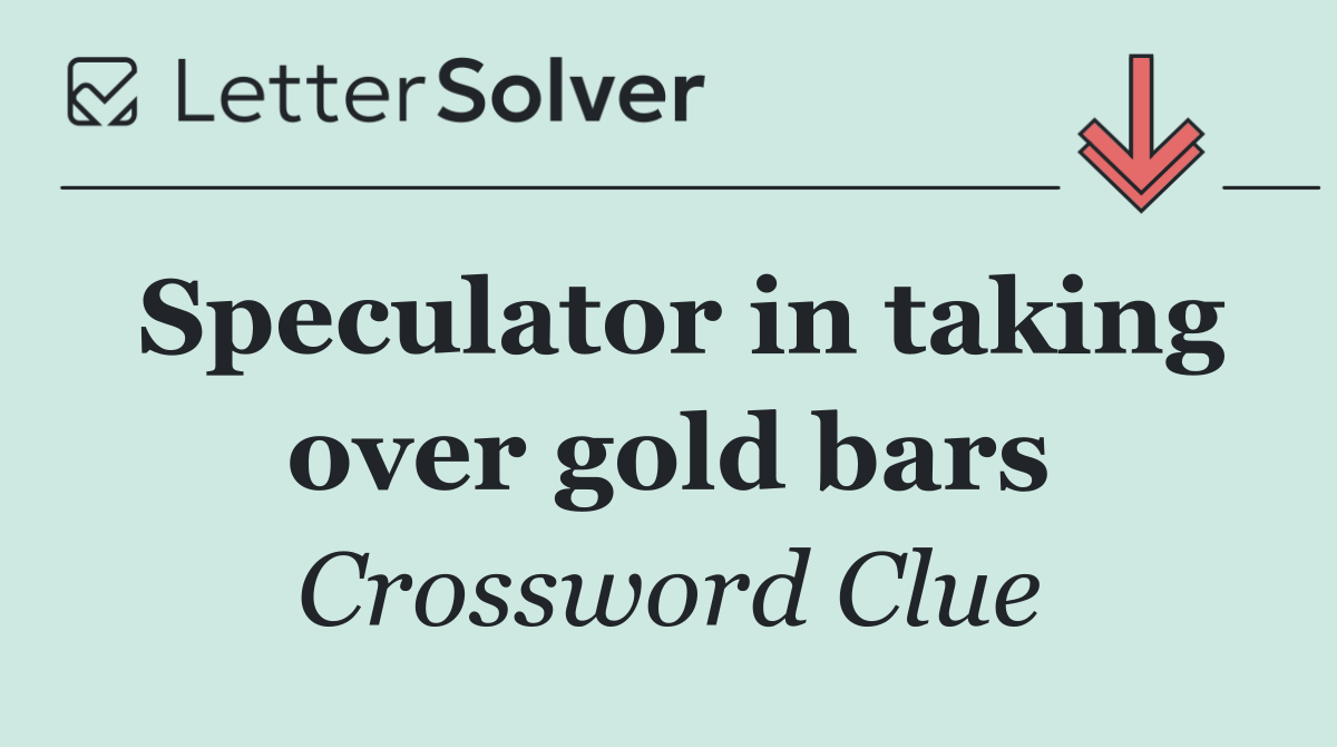 Speculator in taking over gold bars