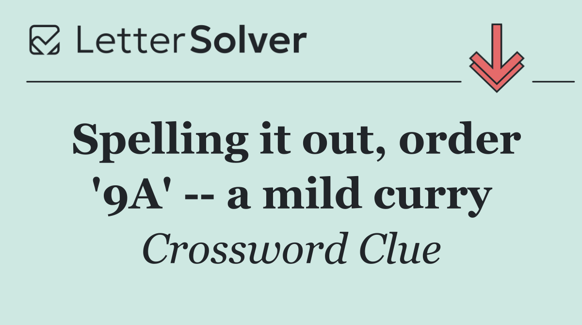 Spelling it out, order '9A'    a mild curry