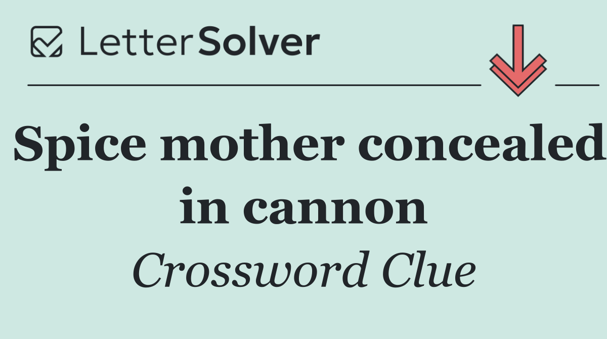 Spice mother concealed in cannon