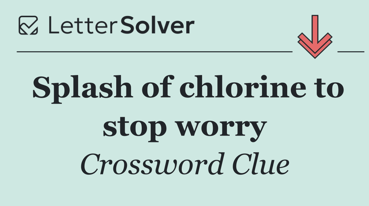 Splash of chlorine to stop worry