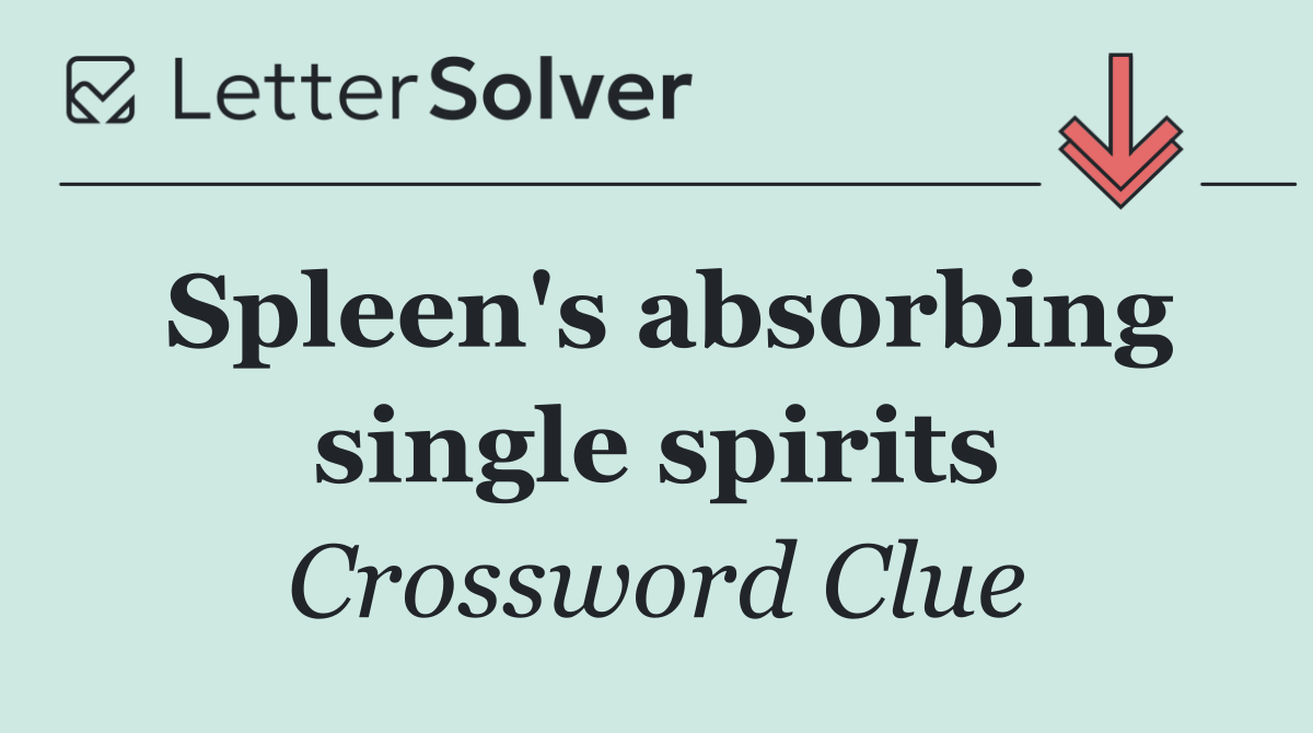 Spleen's absorbing single spirits