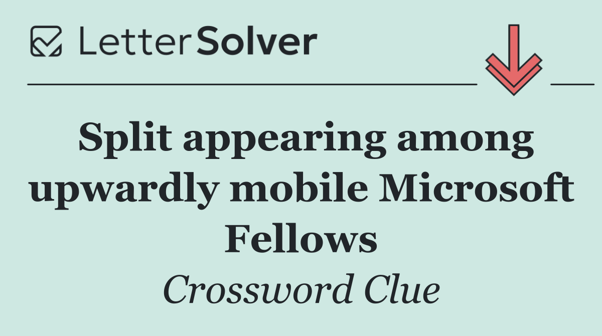 Split appearing among upwardly mobile Microsoft Fellows