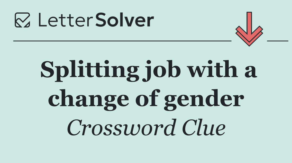 Splitting job with a change of gender